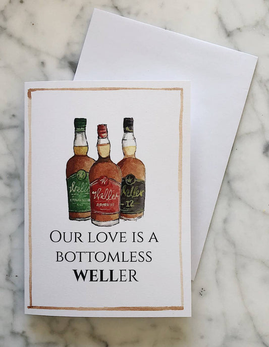 A bourbon Valentine's Day card with three bottles of Weller with the phrase "Our love is a bottomless weller"