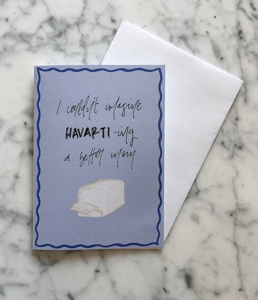 I Couldn't Imagine Havarti-ing A Better Mom Cheese Mother's Day Card